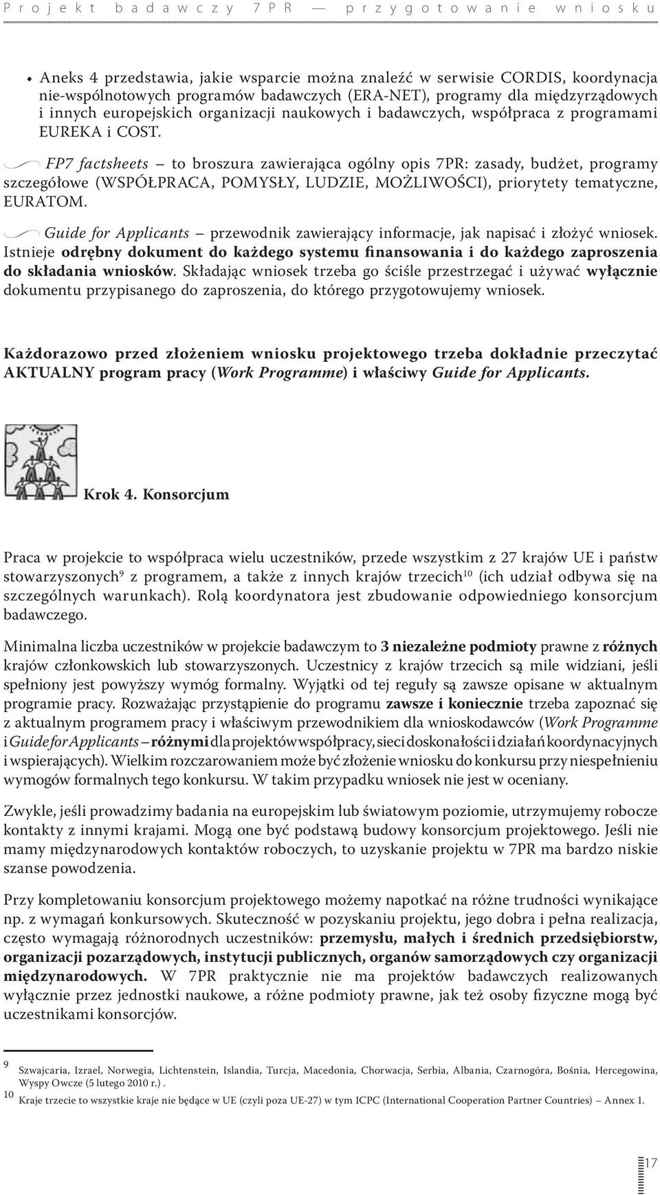 Istnieje odrębny dokument do każdego systemu finansowania i do każdego zaproszenia do składania wniosków.