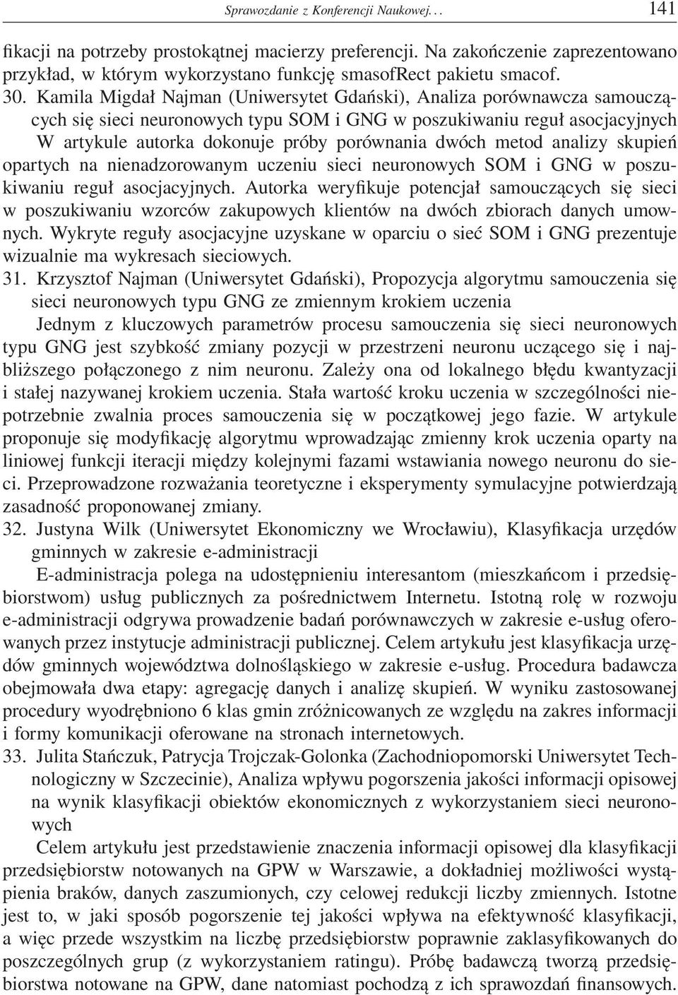 metod analizy skupień opartych na nienadzorowanym uczeniu sieci neuronowych SOM i GNG w poszukiwaniu reguł asocjacyjnych.