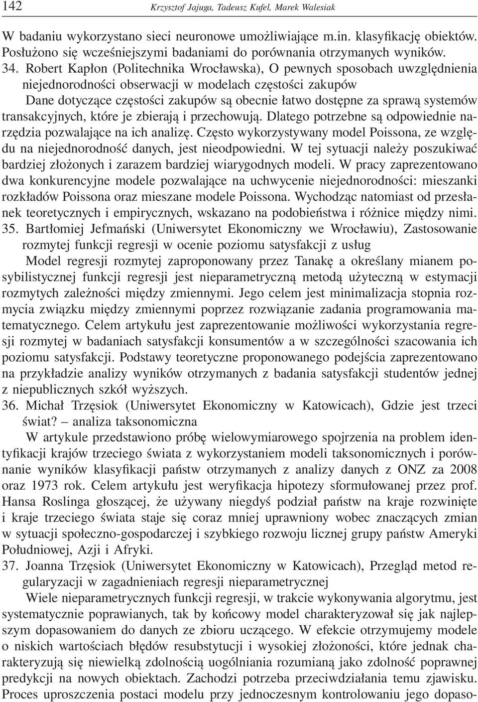 Robert Kapłon (Politechnika Wrocławska), O pewnych sposobach uwzględnienia niejednorodności obserwacji w modelach częstości zakupów Dane dotyczące częstości zakupów są obecnie łatwo dostępne za