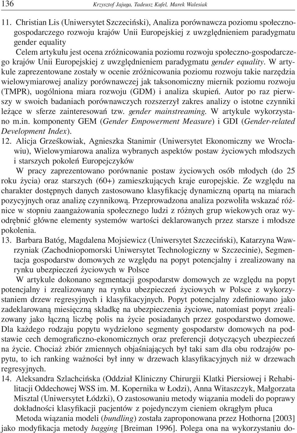 zróżnicowania poziomu rozwoju społeczno-gospodarczego krajów Unii Europejskiej z uwzględnieniem paradygmatu gender equality.