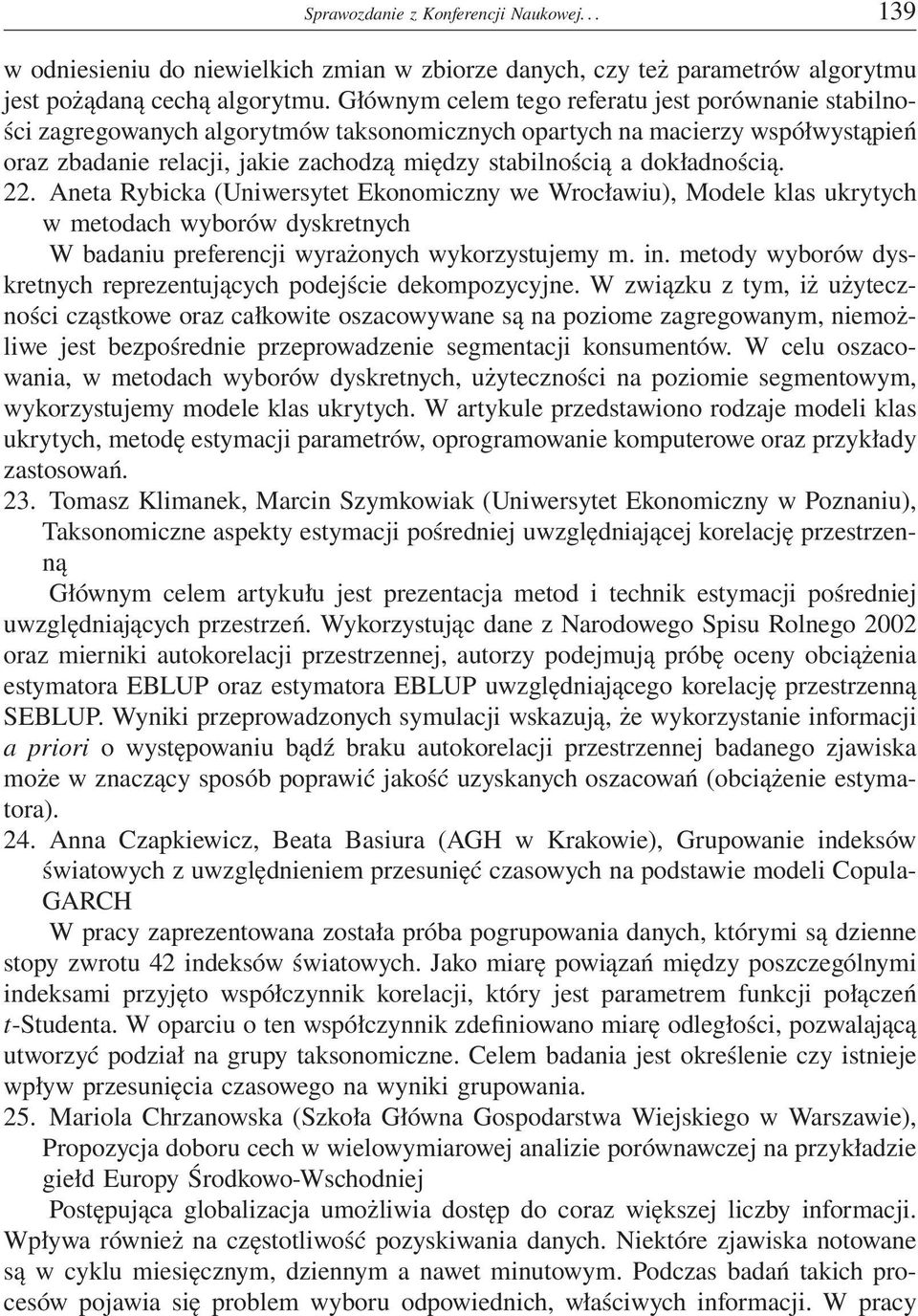 dokładnością. 22. Aneta Rybicka (Uniwersytet Ekonomiczny we Wrocławiu), Modele klas ukrytych w metodach wyborów dyskretnych W badaniu preferencji wyrażonych wykorzystujemy m. in.