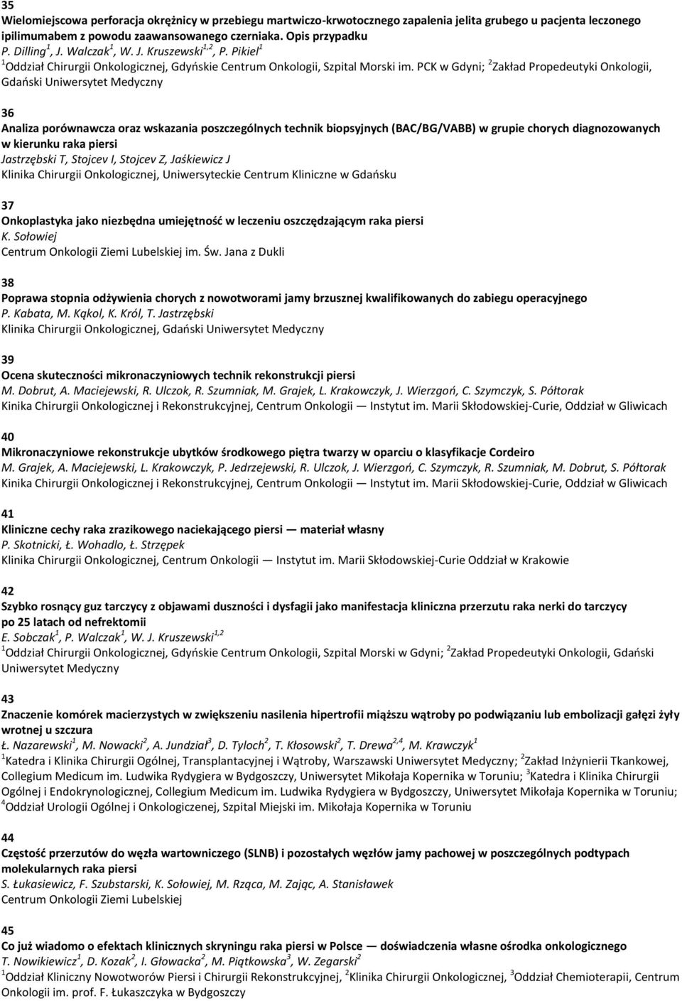 PCK w Gdyni; 2 Zakład Propedeutyki Onkologii, Gdański Uniwersytet Medyczny 36 Analiza porównawcza oraz wskazania poszczególnych technik biopsyjnych (BAC/BG/VABB) w grupie chorych diagnozowanych w