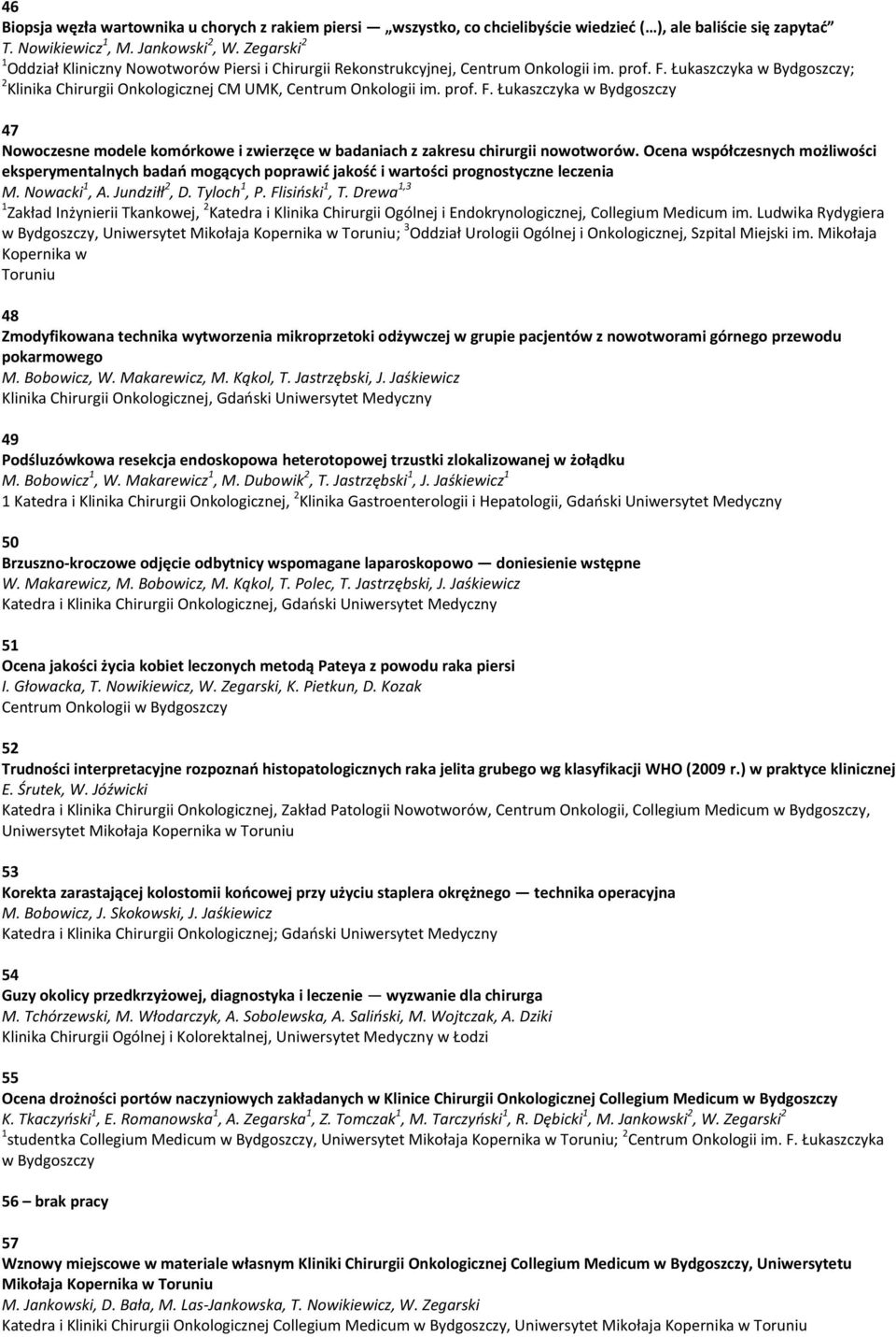 prof. F. Łukaszczyka w Bydgoszczy 47 Nowoczesne modele komórkowe i zwierzęce w badaniach z zakresu chirurgii nowotworów.