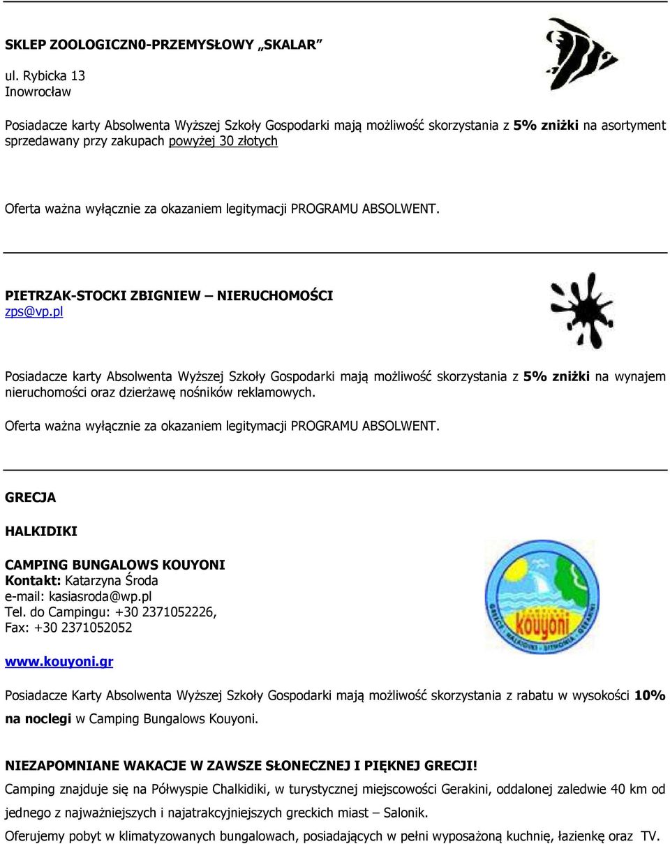 NIERUCHOMOŚCI zps@vp.pl Posiadacze karty Absolwenta Wyższej Szkoły Gospodarki mają możliwość skorzystania z 5% zniżki na wynajem nieruchomości oraz dzierżawę nośników reklamowych.