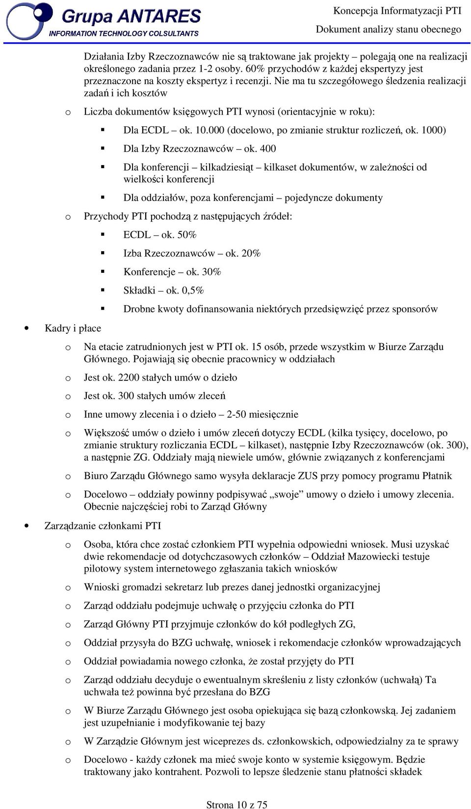 Nie ma tu szczegółweg śledzenia realizacji zadań i ich ksztów Liczba dkumentów księgwych PTI wynsi (rientacyjnie w rku): Dla ECDL k. 10.000 (dcelw, p zmianie struktur rzliczeń, k.