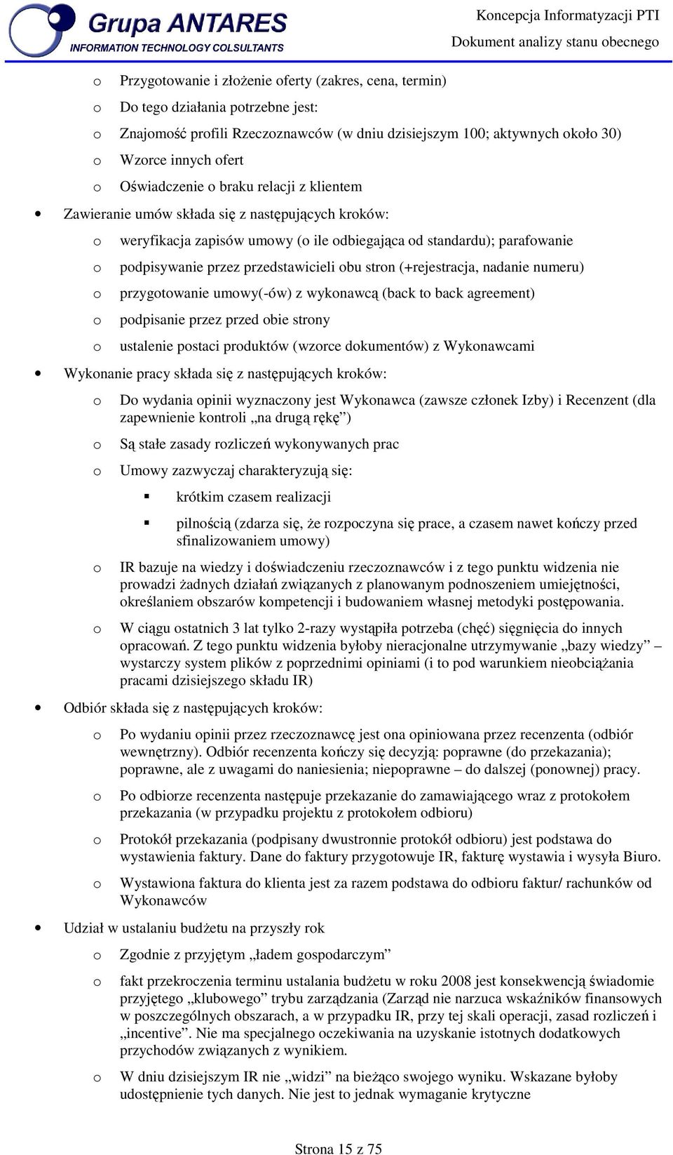 pdpisywanie przez przedstawicieli bu strn (+rejestracja, nadanie numeru) przygtwanie umwy(-ów) z wyknawcą (back t back agreement) pdpisanie przez przed bie strny ustalenie pstaci prduktów (wzrce