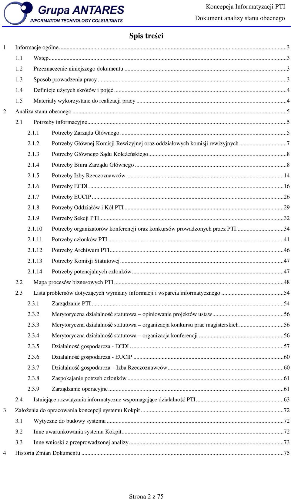 ..7 2.1.3 Ptrzeby Główneg Sądu Kleżeńskieg...8 2.1.4 Ptrzeby Biura Zarządu Główneg...8 2.1.5 Ptrzeby Izby Rzeczznawców...14 2.1.6 Ptrzeby ECDL...16 2.1.7 Ptrzeby EUCIP...26 2.1.8 Ptrzeby Oddziałów i Kół PTI.