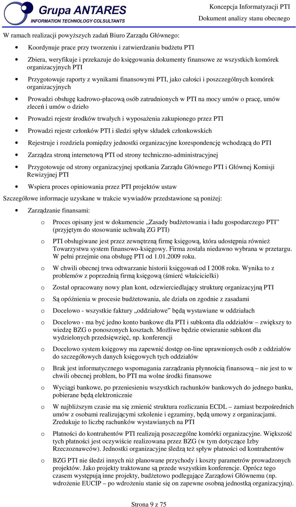 kadrw-płacwą sób zatrudninych w PTI na mcy umów pracę, umów zleceń i umów dzieł Prwadzi rejestr śrdków trwałych i wypsażenia zakupineg przez PTI Prwadzi rejestr człnków PTI i śledzi spływ składek