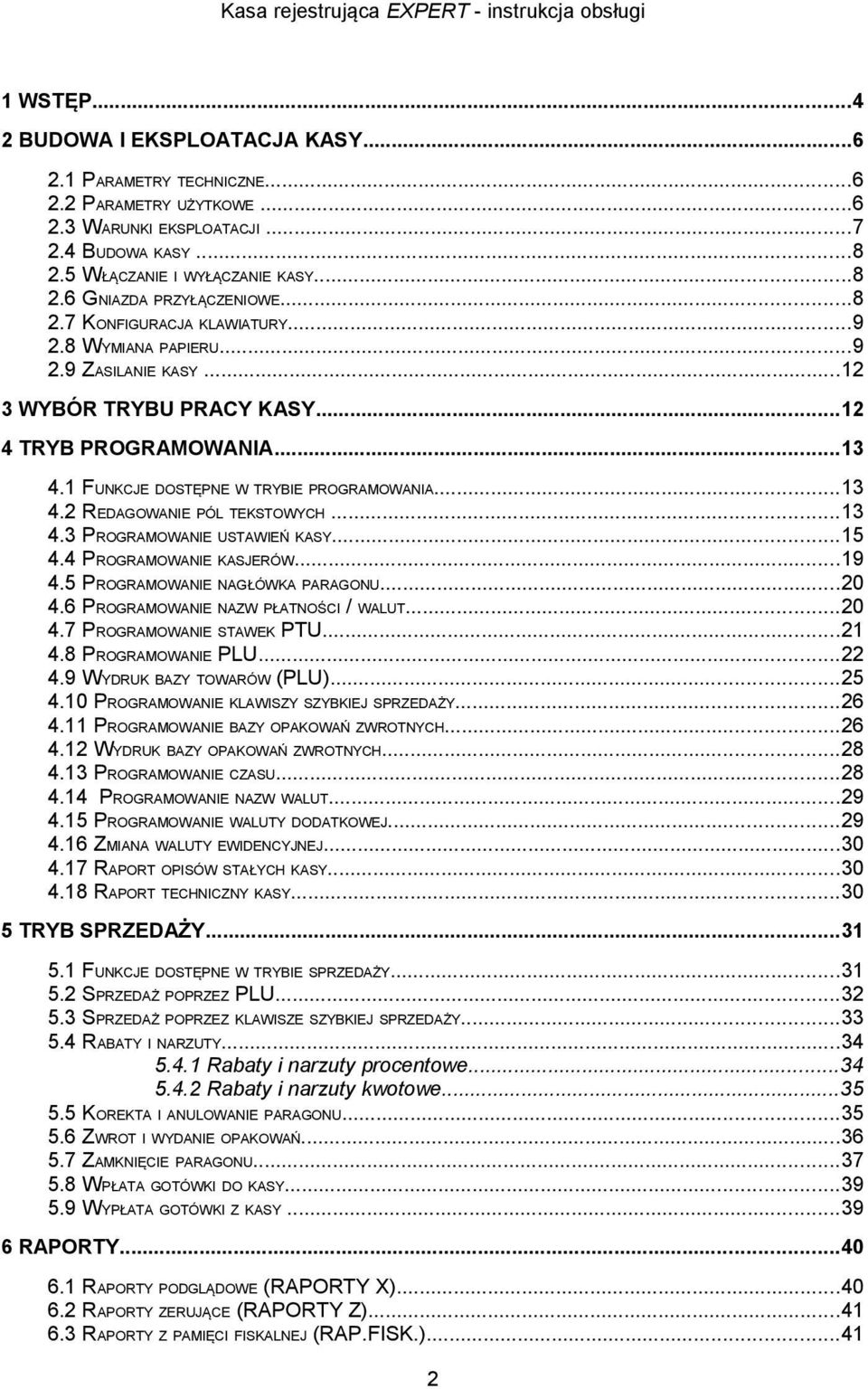 ..13 4.3 PRRAMWANIE USTAWIEŃ KASY...15 4.4 PRRAMWANIE KASJERÓW...19 4.5 PRRAMWANIE NAŁÓWKA PARANU...20 4.6 PRRAMWANIE NAZW PŁATNŚCI / WALUT...20 4.7 PRRAMWANIE STAWEK PTU...21 4.8 PRRAMWANIE PLU...22 4.