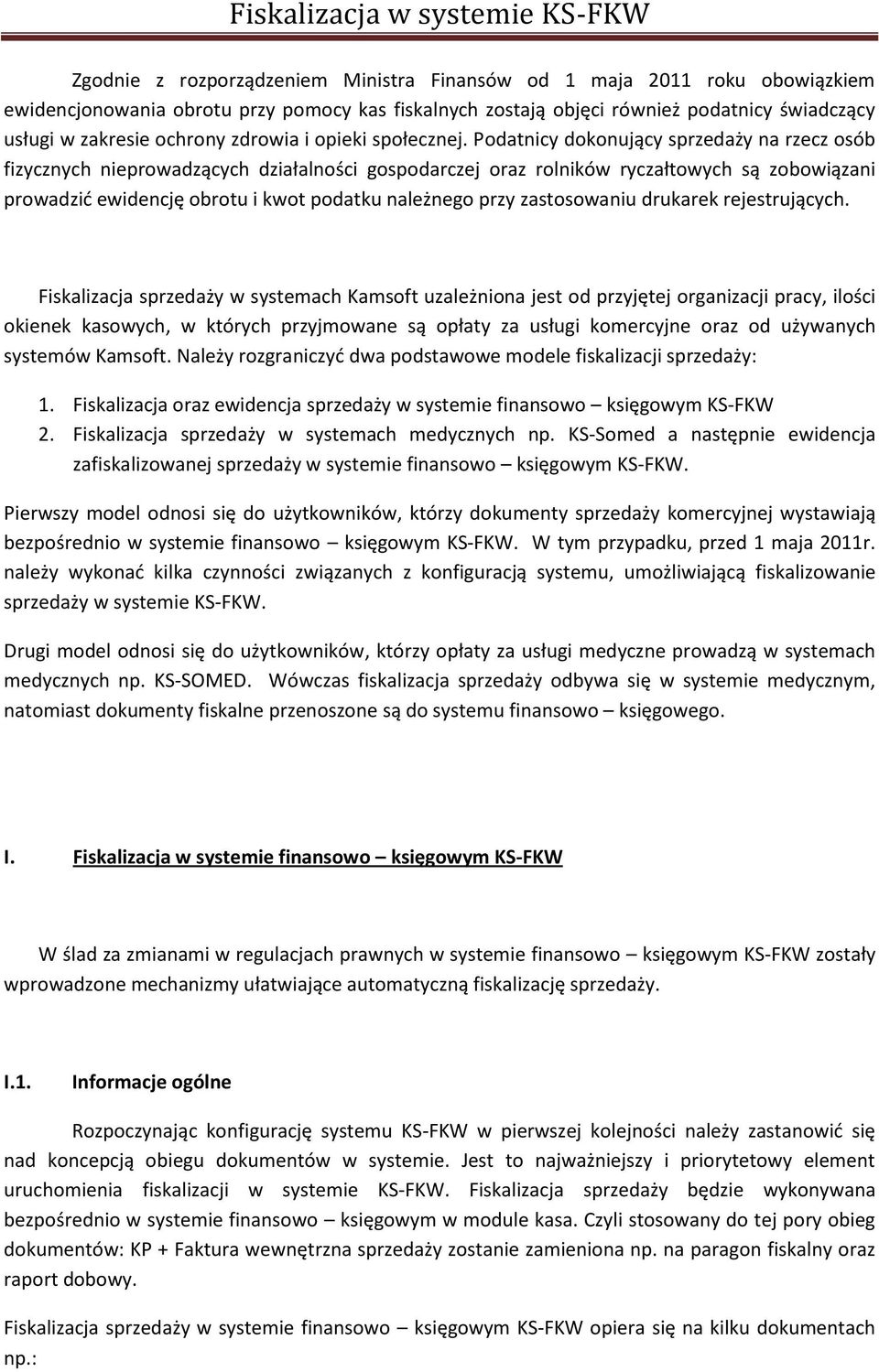 Podatnicy dokonujący sprzedaży na rzecz osób fizycznych nieprowadzących działalności gospodarczej oraz rolników ryczałtowych są zobowiązani prowadzid ewidencję obrotu i kwot podatku należnego przy