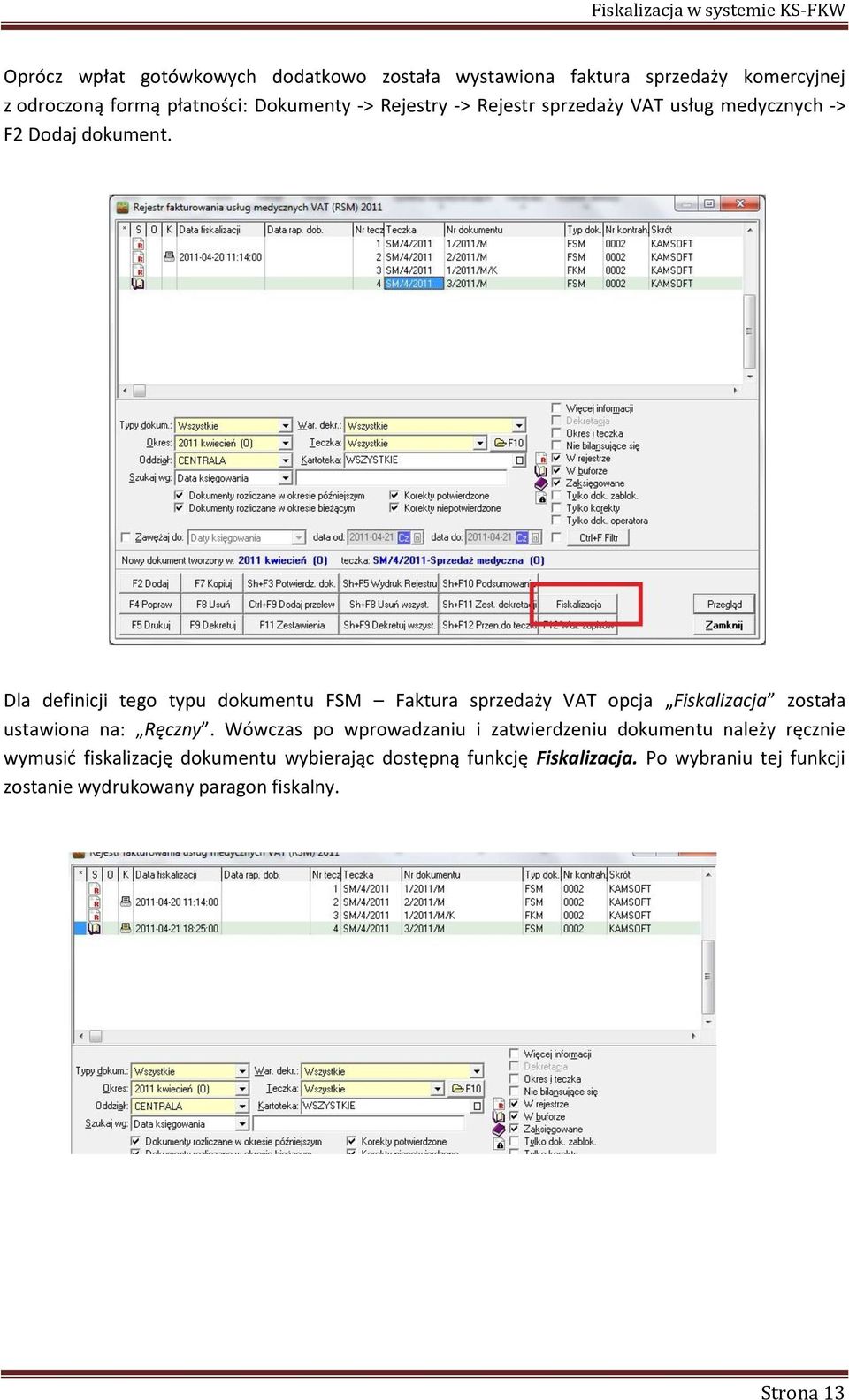 Dla definicji tego typu dokumentu FSM Faktura sprzedaży VAT opcja Fiskalizacja została ustawiona na: Ręczny.