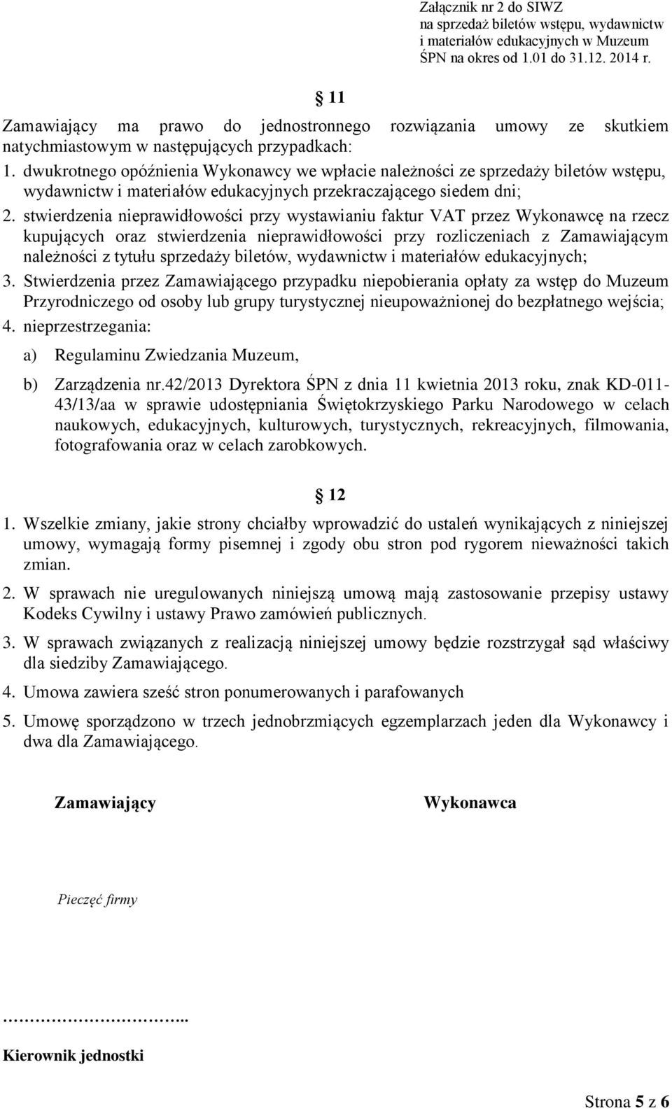 stwierdzenia nieprawidłowości przy wystawianiu faktur VAT przez Wykonawcę na rzecz kupujących oraz stwierdzenia nieprawidłowości przy rozliczeniach z Zamawiającym należności z tytułu sprzedaży