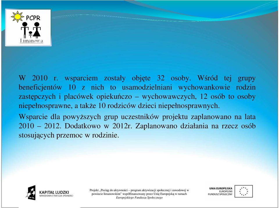 opiekuńczo wychowawczych, 12 osób to osoby niepełnosprawne, a także 10 rodziców dzieci niepełnosprawnych.