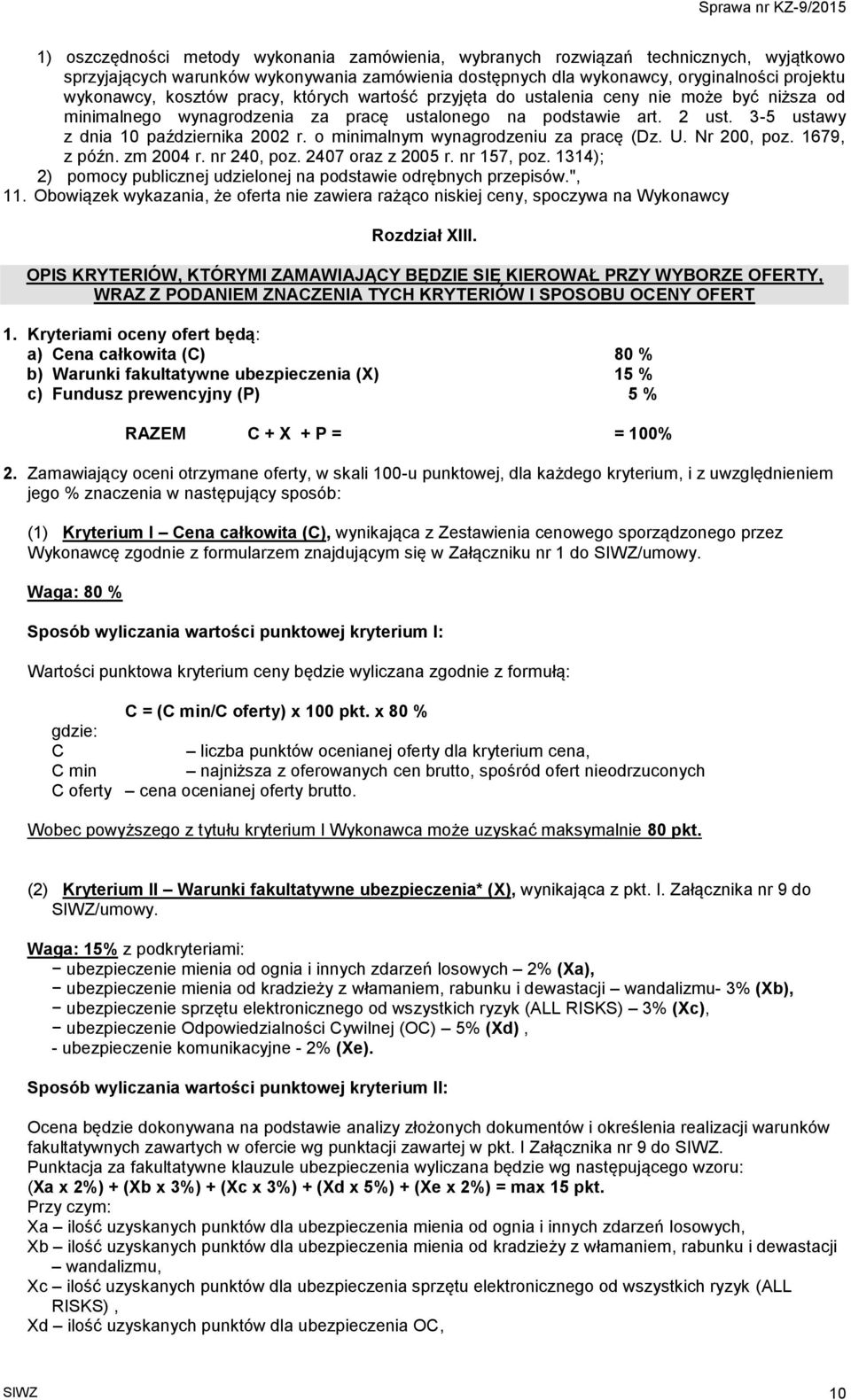 o minimalnym wynagrodzeniu za pracę (Dz. U. Nr 200, poz. 1679, z późn. zm 2004 r. nr 240, poz. 2407 oraz z 2005 r. nr 157, poz. 1314); 2) pomocy publicznej udzielonej na podstawie odrębnych przepisów.