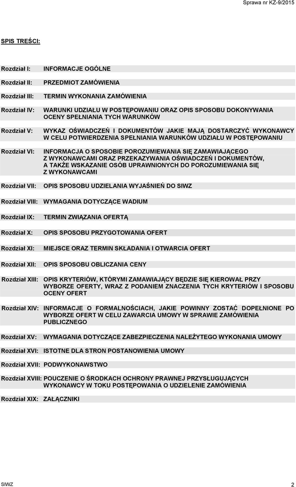 INFORMACJA O SPOSOBIE POROZUMIEWANIA SIĘ ZAMAWIAJĄCEGO Z WYKONAWCAMI ORAZ PRZEKAZYWANIA OŚWIADCZEŃ I DOKUMENTÓW, A TAKŻE WSKAZANIE OSÓB UPRAWNIONYCH DO POROZUMIEWANIA SIĘ Z WYKONAWCAMI OPIS SPOSOBU