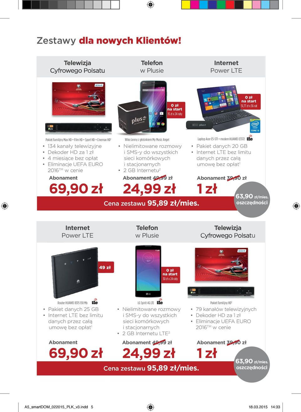 komórkowych 2 GB u 2 49,99 zł 24,99 zł Cena zestawu 95,89 zł/mies. Laptop Acer E5-571 + modem HUAWEI E3372 LTE bez limitu danych przez całą umowę bez opłat 1 63,9/mies.