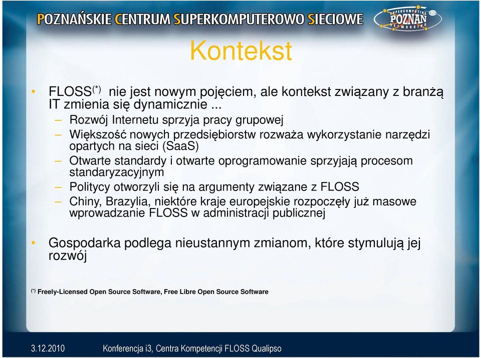 otwarte oprogramowanie sprzyjają procesom standaryzacyjnym Politycy otworzyli się na argumenty związane z FLOSS Chiny, Brazylia, niektóre kraje