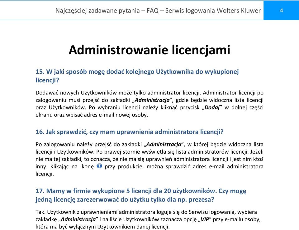 Po wybraniu licencji należy kliknąć przycisk Dodaj w dolnej części ekranu oraz wpisać adres e-mail nowej osoby. 16. Jak sprawdzić, czy mam uprawnienia administratora licencji?