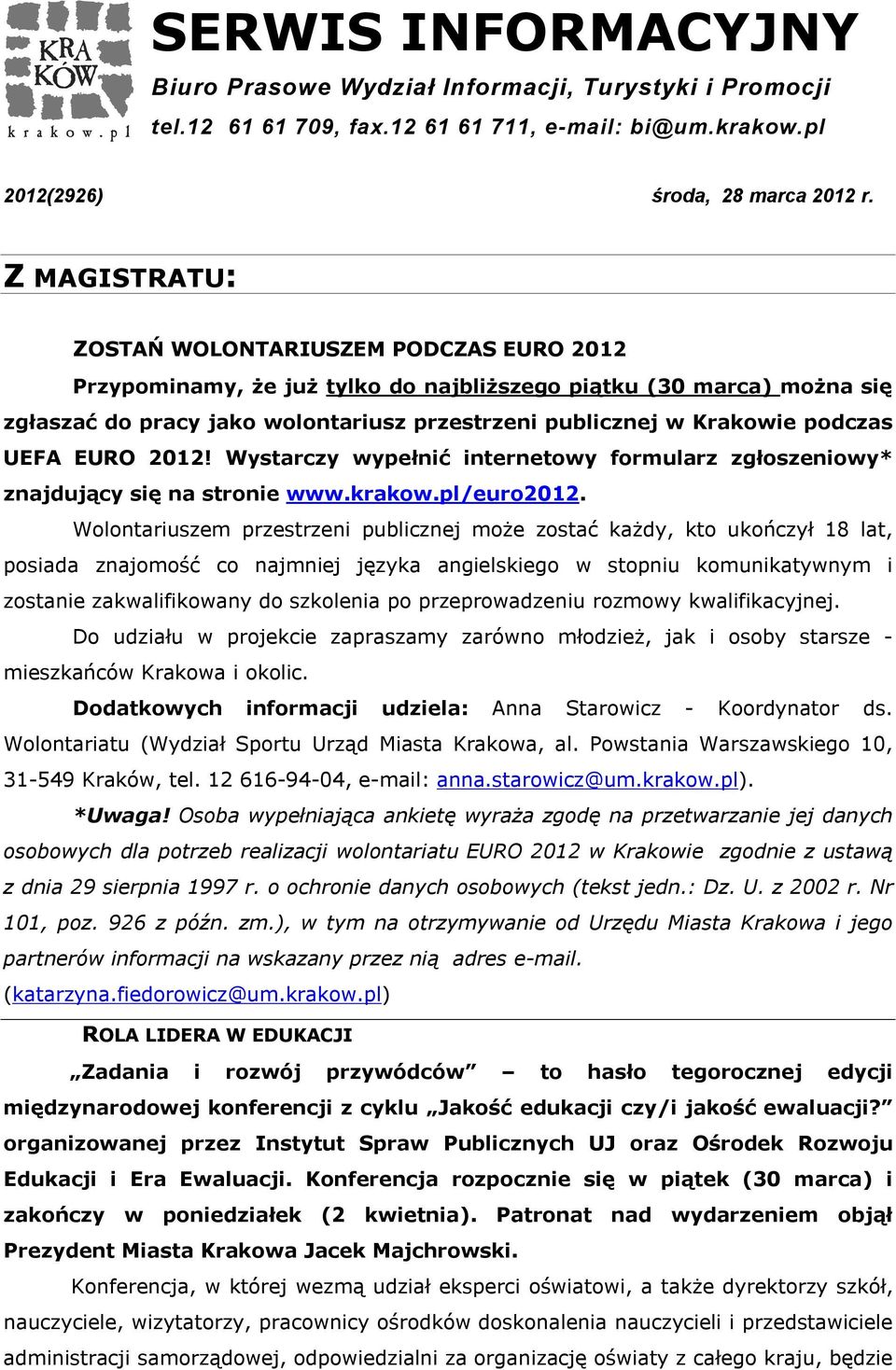 podczas UEFA EURO 2012! Wystarczy wypełnić internetowy formularz zgłoszeniowy* znajdujący się na stronie www.krakow.pl/euro2012.