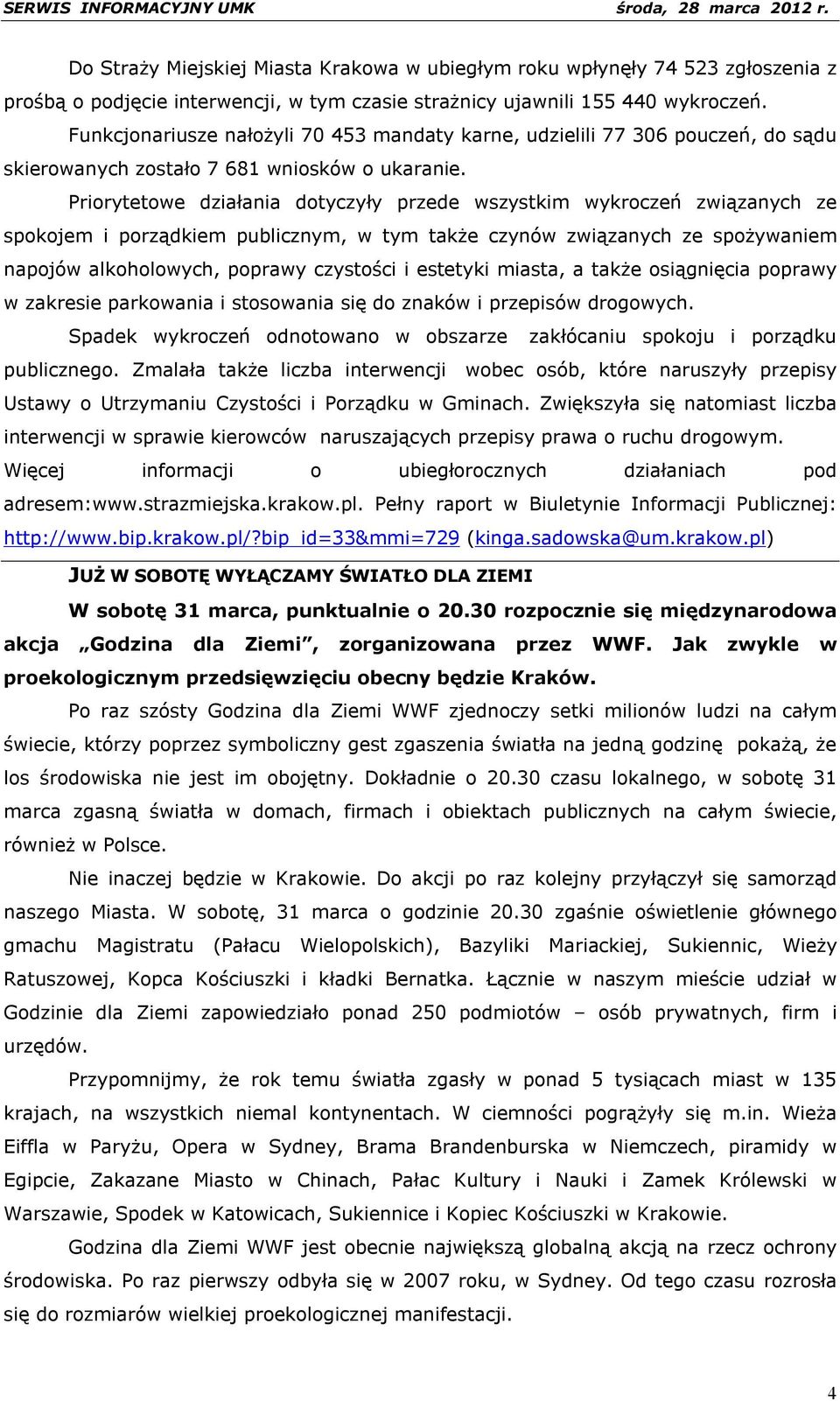 Priorytetowe działania dotyczyły przede wszystkim wykroczeń związanych ze spokojem i porządkiem publicznym, w tym także czynów związanych ze spożywaniem napojów alkoholowych, poprawy czystości i