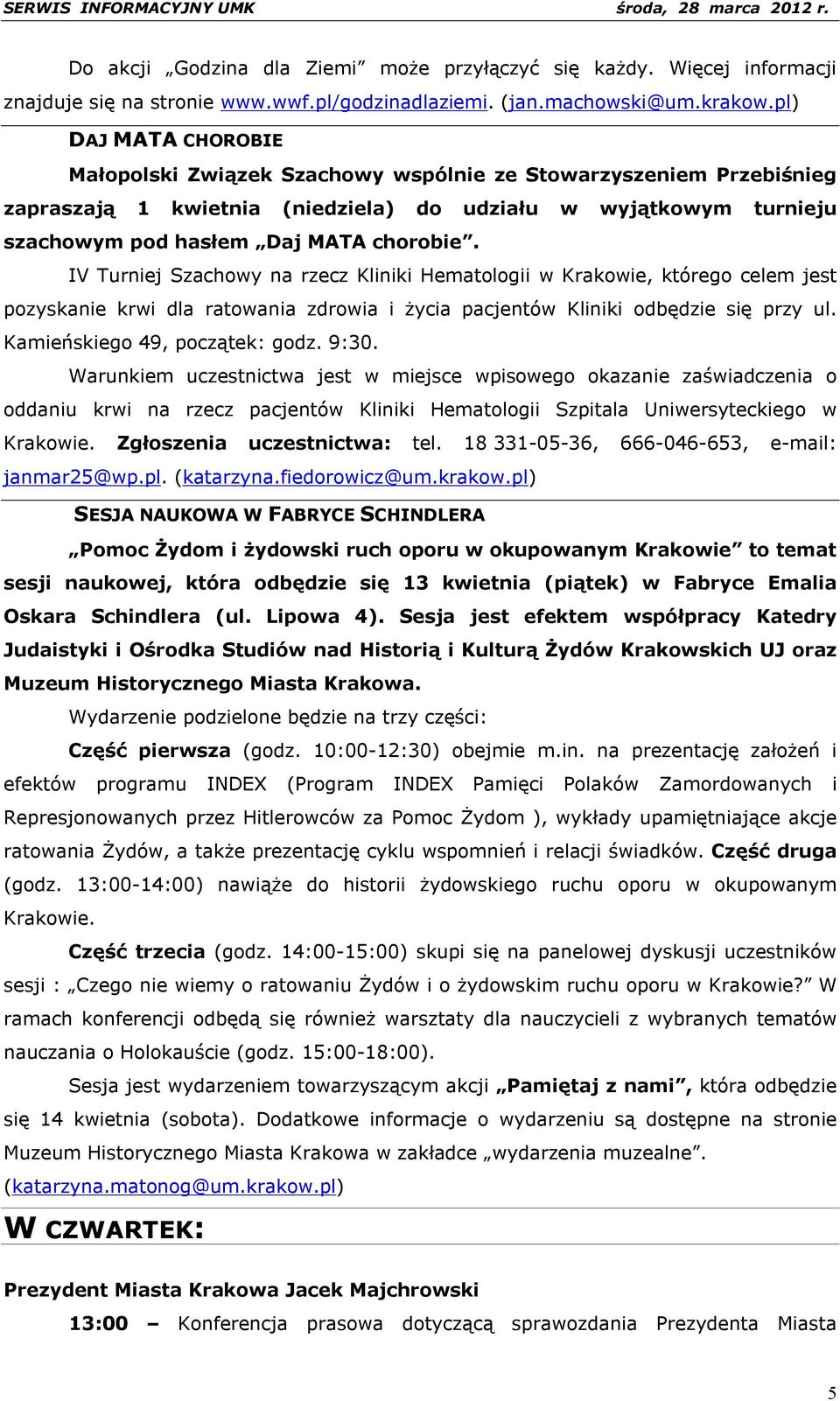 IV Turniej Szachowy na rzecz Kliniki Hematologii w Krakowie, którego celem jest pozyskanie krwi dla ratowania zdrowia i życia pacjentów Kliniki odbędzie się przy ul. Kamieńskiego 49, początek: godz.