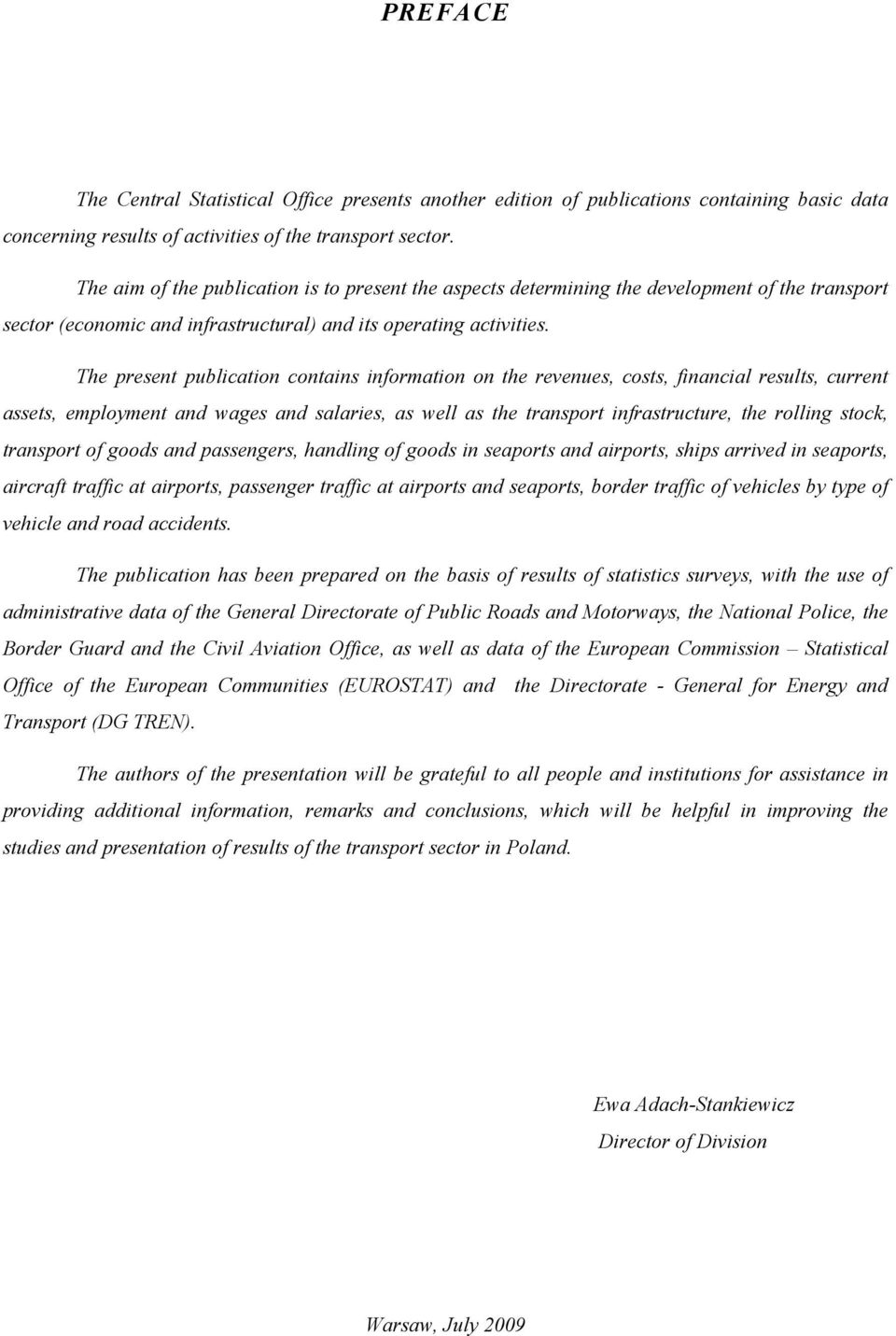 The present publiction contins informtion on the revenues, costs, finncil results, current ssets, employment nd wges nd slries, s well s the trnsport infrstructure, the rolling stock, trnsport of