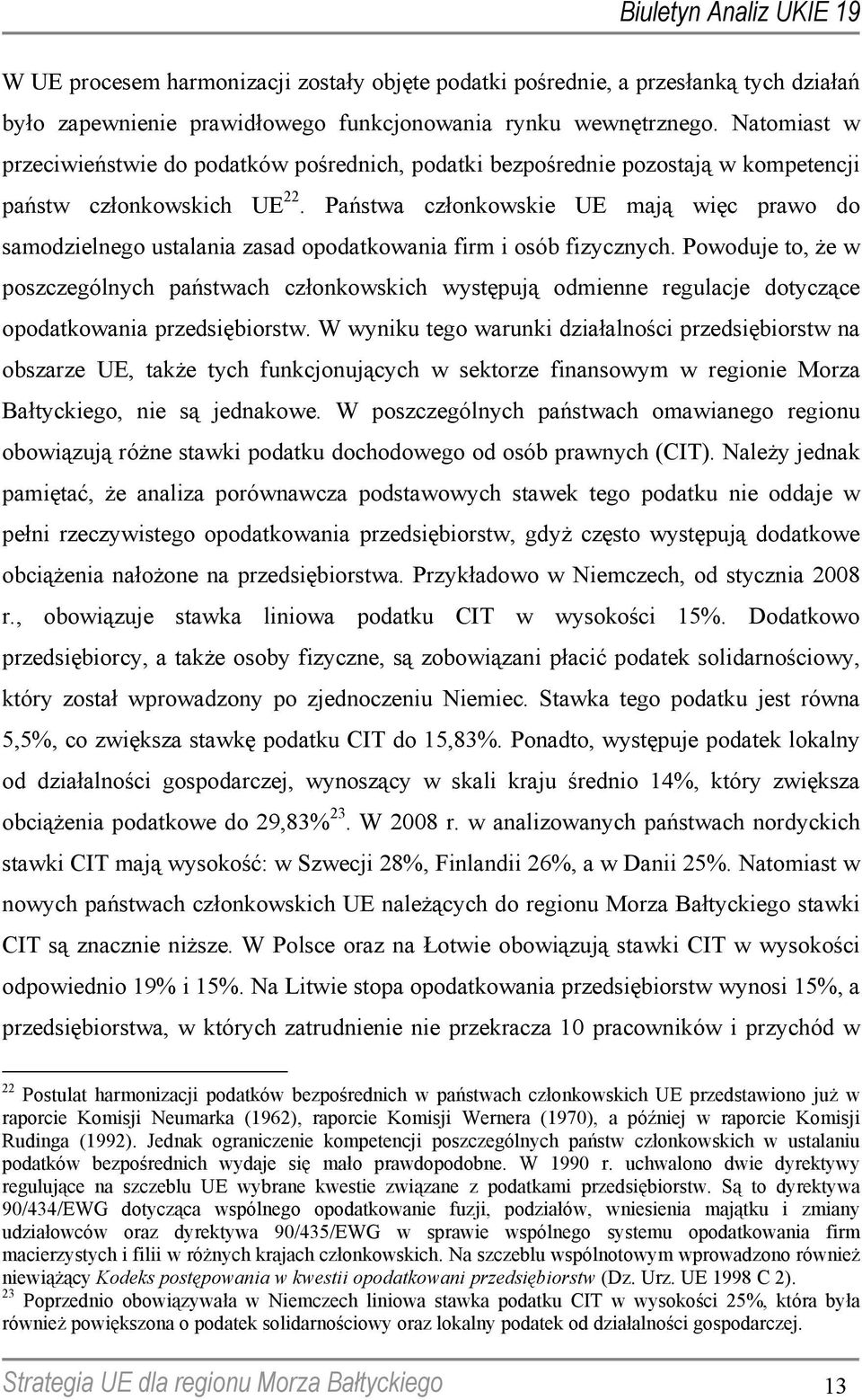 Państwa członkowskie UE mają więc prawo do samodzielnego ustalania zasad opodatkowania firm i osób fizycznych.