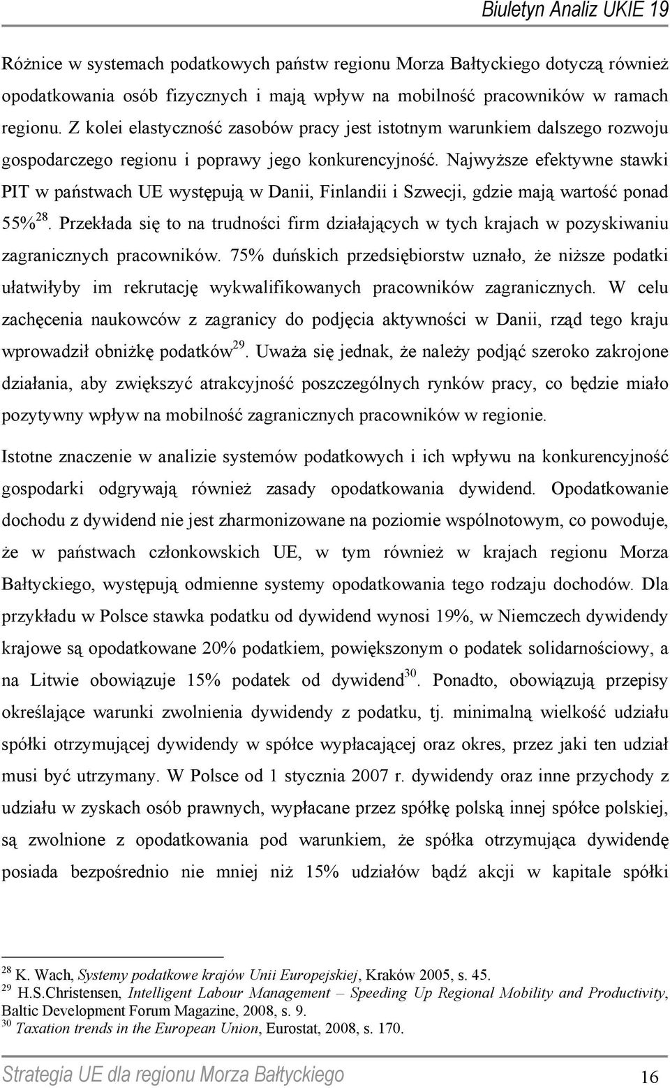 Najwyższe efektywne stawki PIT w państwach UE występują w Danii, Finlandii i Szwecji, gdzie mają wartość ponad 55% 28.