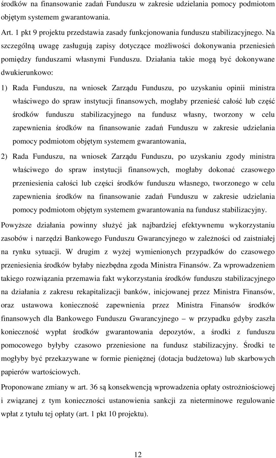 Działania takie mogą być dokonywane dwukierunkowo: 1) Rada Funduszu, na wniosek Zarządu Funduszu, po uzyskaniu opinii ministra właściwego do spraw instytucji finansowych, mogłaby przenieść całość lub