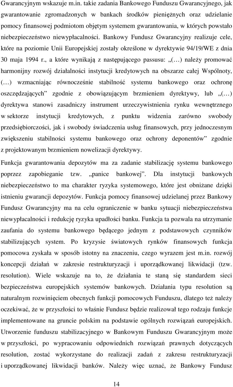 powstało niebezpieczeństwo niewypłacalności. Bankowy Fundusz Gwarancyjny realizuje cele, które na poziomie Unii Europejskiej zostały określone w dyrektywie 94/19/WE z dnia 30 maja 1994 r.