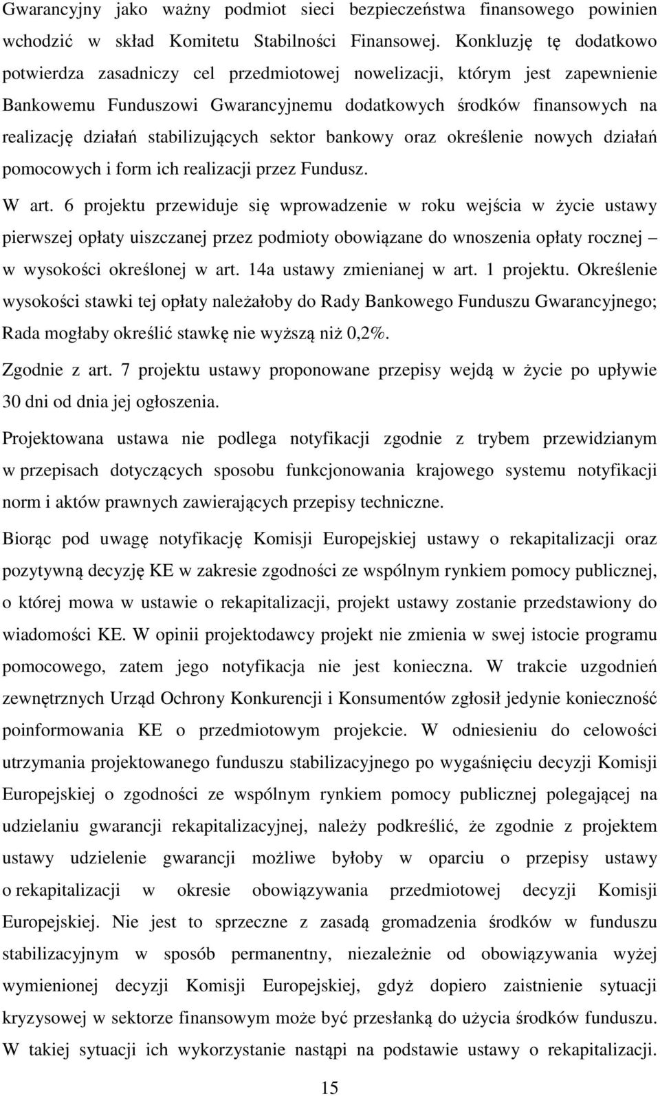 stabilizujących sektor bankowy oraz określenie nowych działań pomocowych i form ich realizacji przez Fundusz. W art.