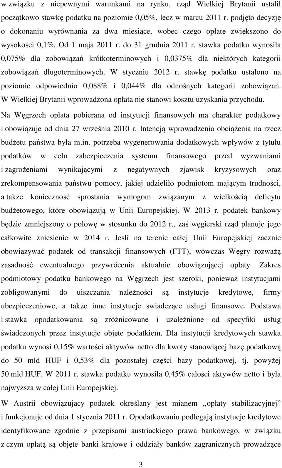 stawka podatku wynosiła 0,075% dla zobowiązań krótkoterminowych i 0,0375% dla niektórych kategorii zobowiązań długoterminowych. W styczniu 2012 r.