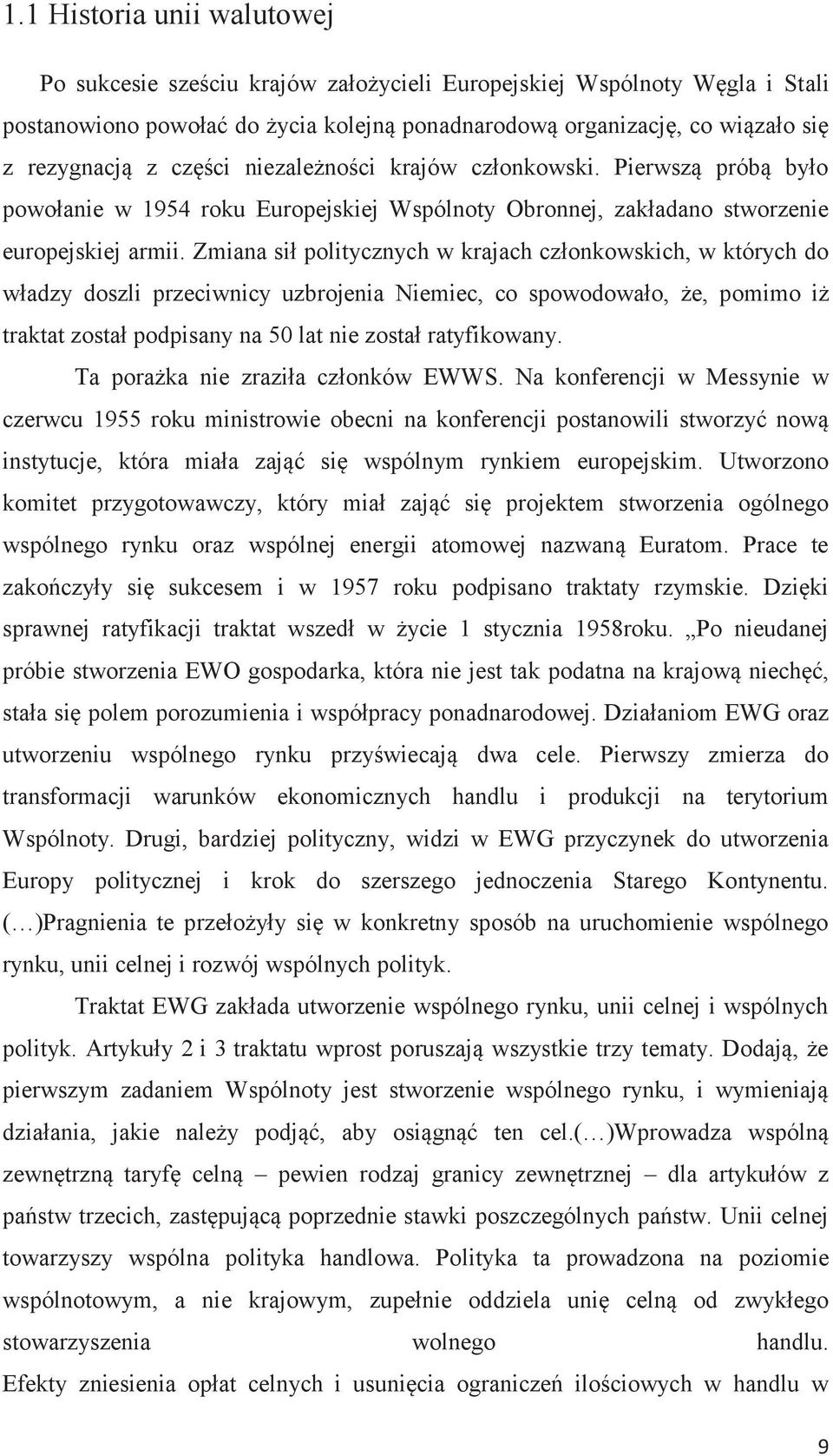 Zmiana sił politycznych w krajach członkowskich, w których do władzy doszli przeciwnicy uzbrojenia Niemiec, co spowodowało, że, pomimo iż traktat został podpisany na 50 lat nie został ratyfikowany.