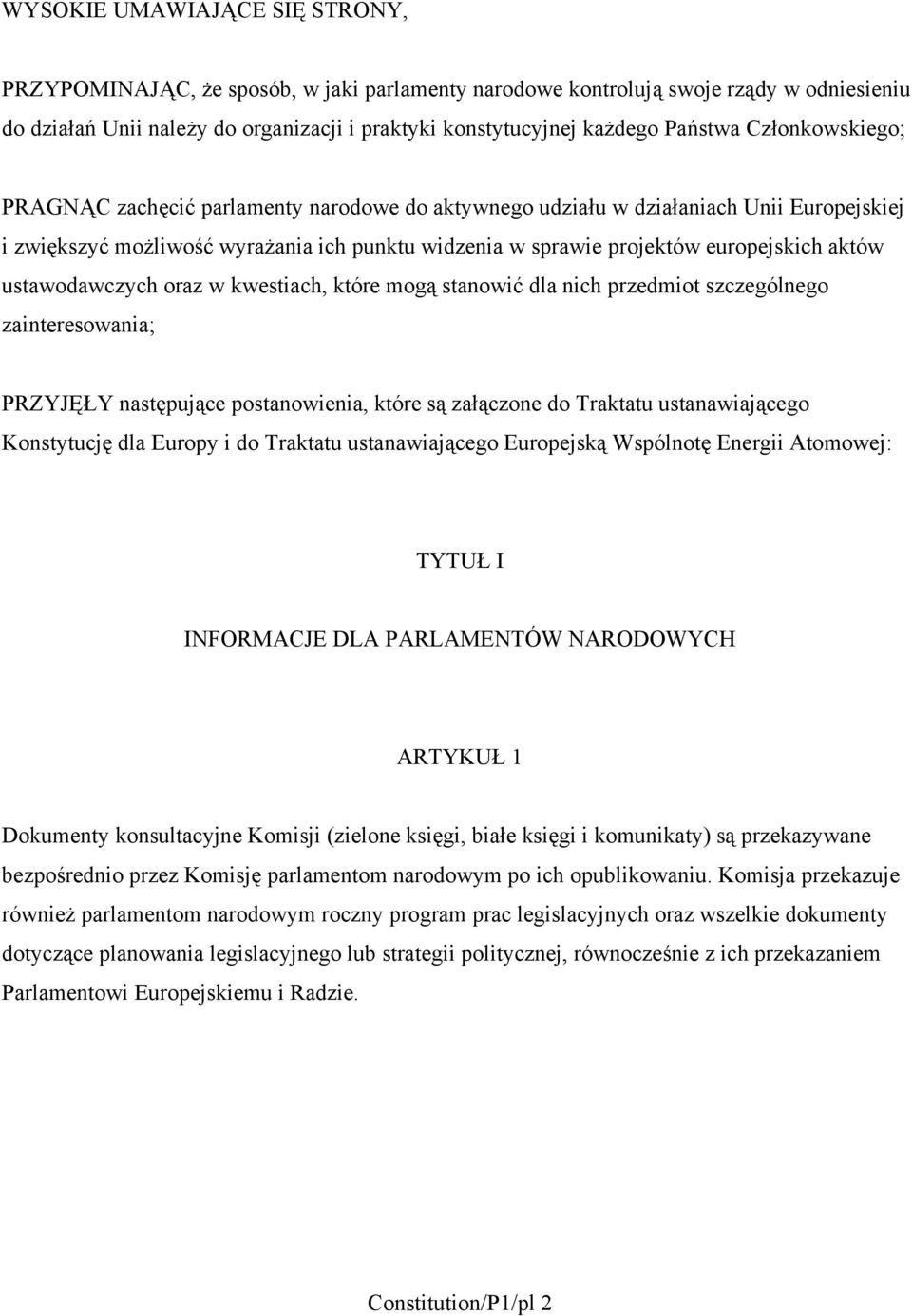 aktów ustawodawczych oraz w kwestiach, które mogą stanowić dla nich przedmiot szczególnego zainteresowania; PRZYJĘŁY następujące postanowienia, które są załączone do Traktatu ustanawiającego