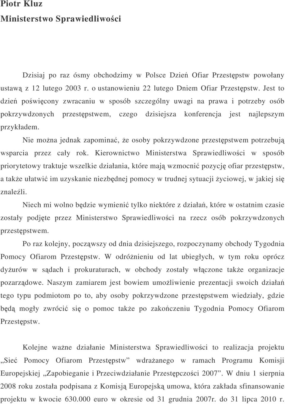 Nie mona jednak zapomina, e osoby pokrzywdzone przestpstwem potrzebuj wsparcia przez cały rok.