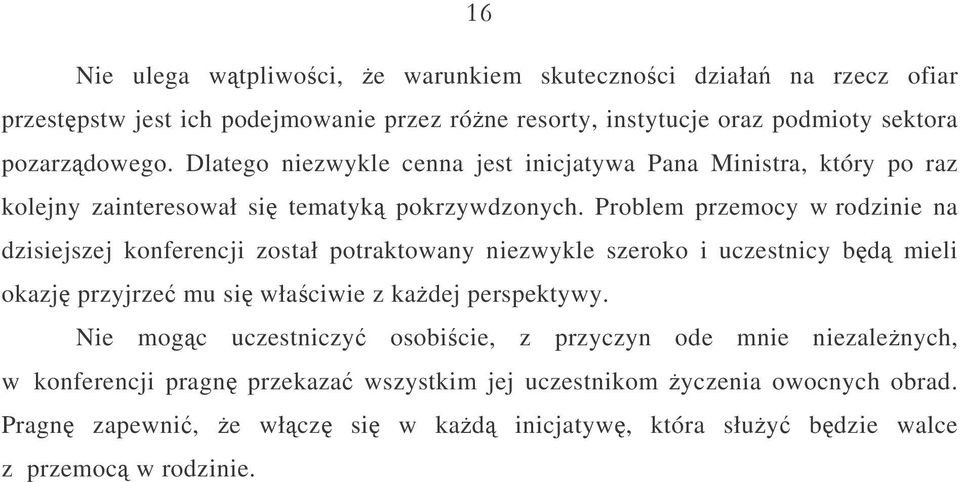 Problem przemocy w rodzinie na dzisiejszej konferencji został potraktowany niezwykle szeroko i uczestnicy bd mieli okazj przyjrze mu si właciwie z kadej perspektywy.