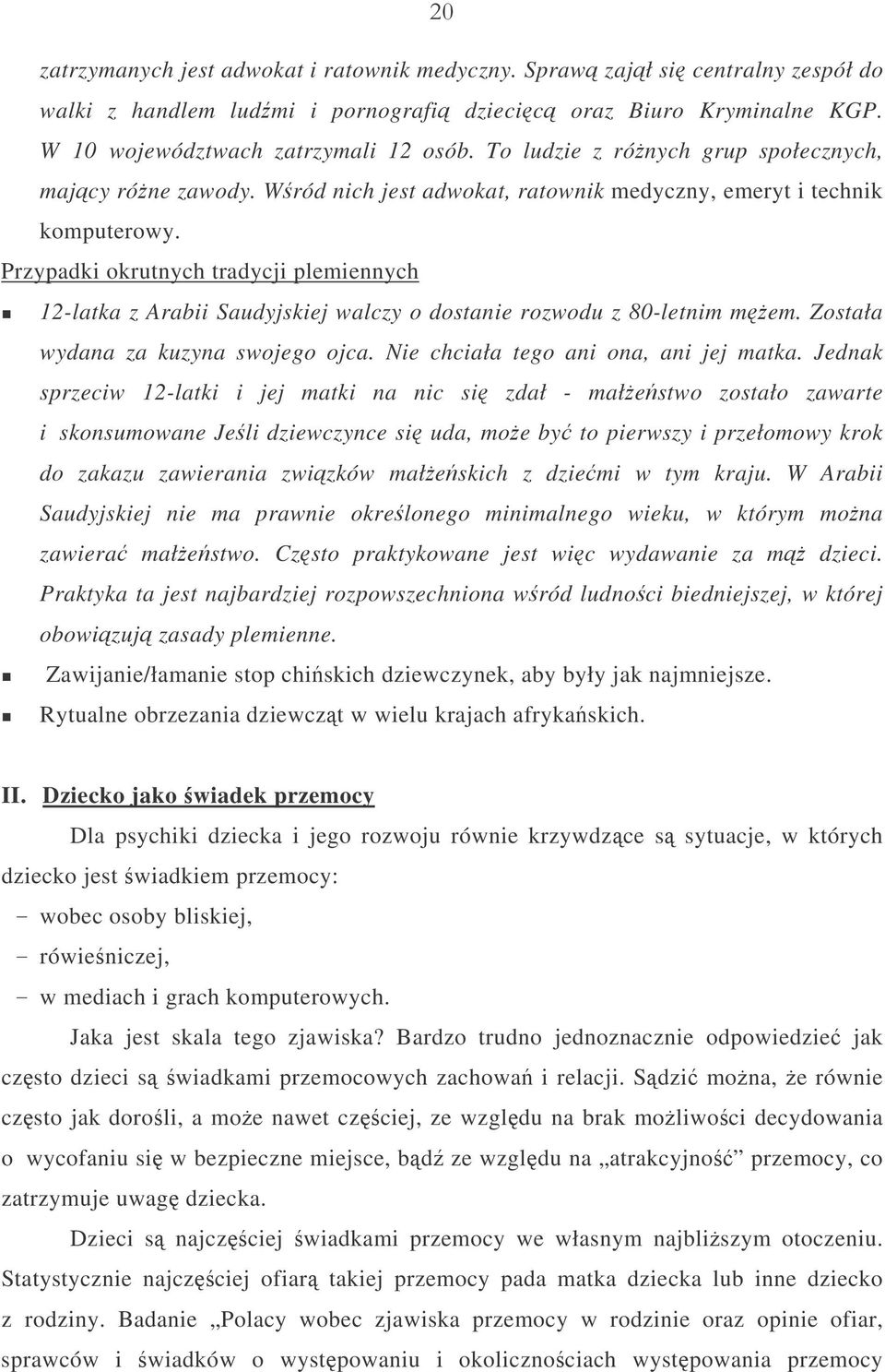 Przypadki okrutnych tradycji plemiennych 12-latka z Arabii Saudyjskiej walczy o dostanie rozwodu z 80-letnim mem. Została wydana za kuzyna swojego ojca. Nie chciała tego ani ona, ani jej matka.