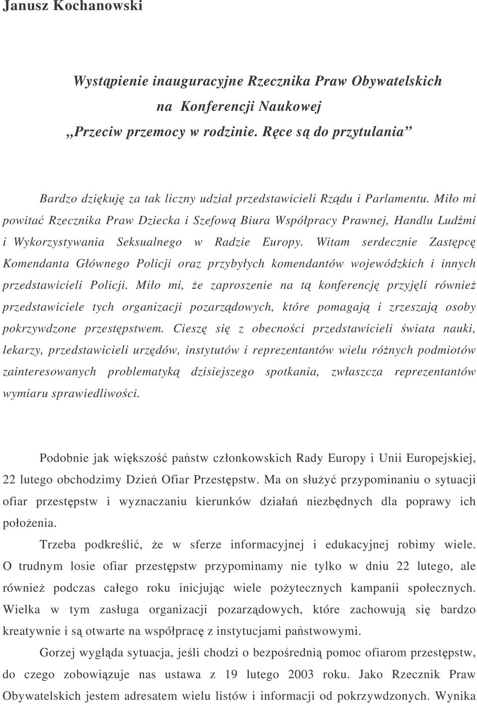 Rce s do przytulania Bardzo dzikuj za tak liczny udział przedstawicieli Rzdu i Parlamentu.