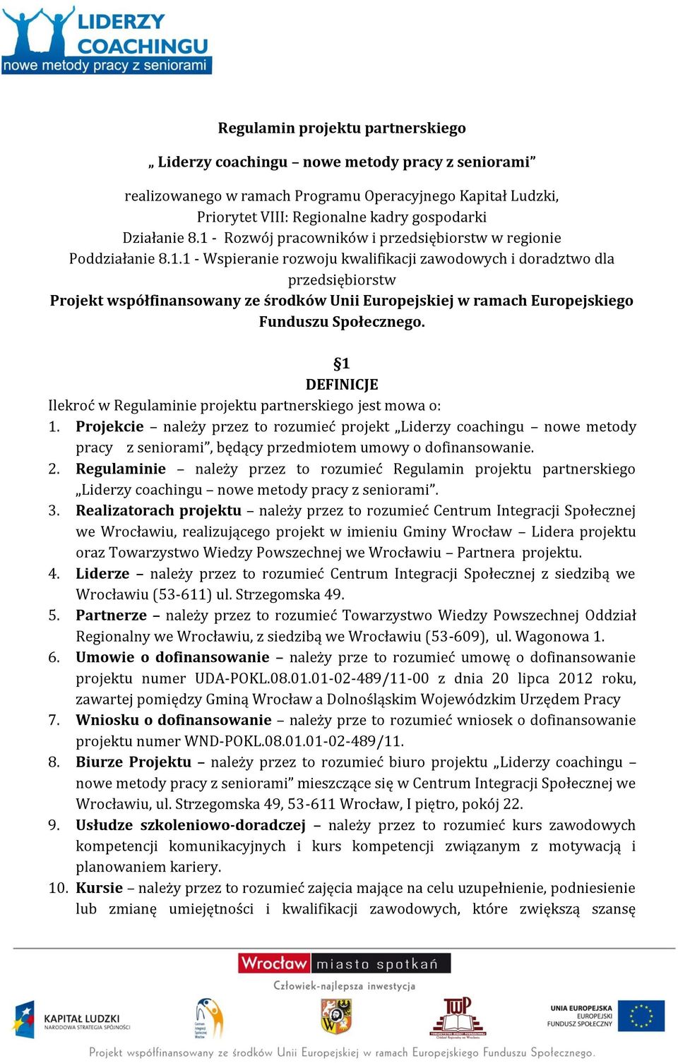 1 DEFINICJE Ilekroć w Regulaminie projektu partnerskiego jest mowa o: 1.