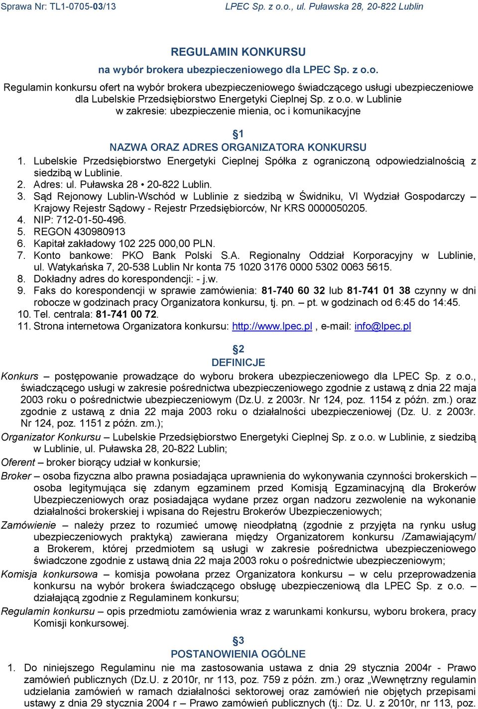 Lubelskie Przedsiębiorstwo Energetyki Cieplnej Spółka z ograniczoną odpowiedzialnością z siedzibą w Lublinie. 2. Adres: ul. Puławska 28 20-822 Lublin. 3.