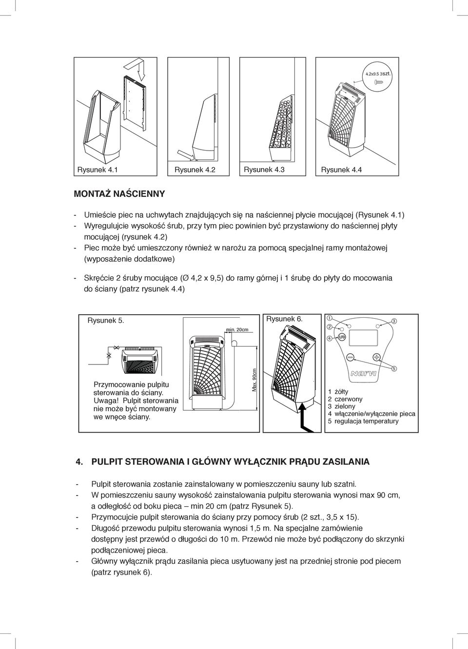 1) - Wyregulujcie wysokość śrub, przy tym piec powinien być przystawiony do naściennej płyty mocującej (rysunek 4.