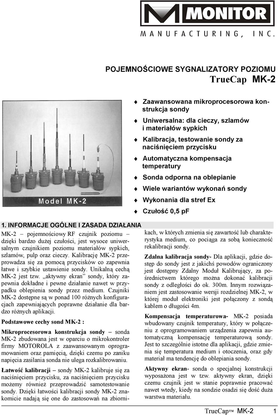 Kalibrację MK-2 przeprowadza się za pomocą przycisków co zapewnia łatwe i szybkie ustawienie sondy. Unikalną cechą MK-2 jest tzw.