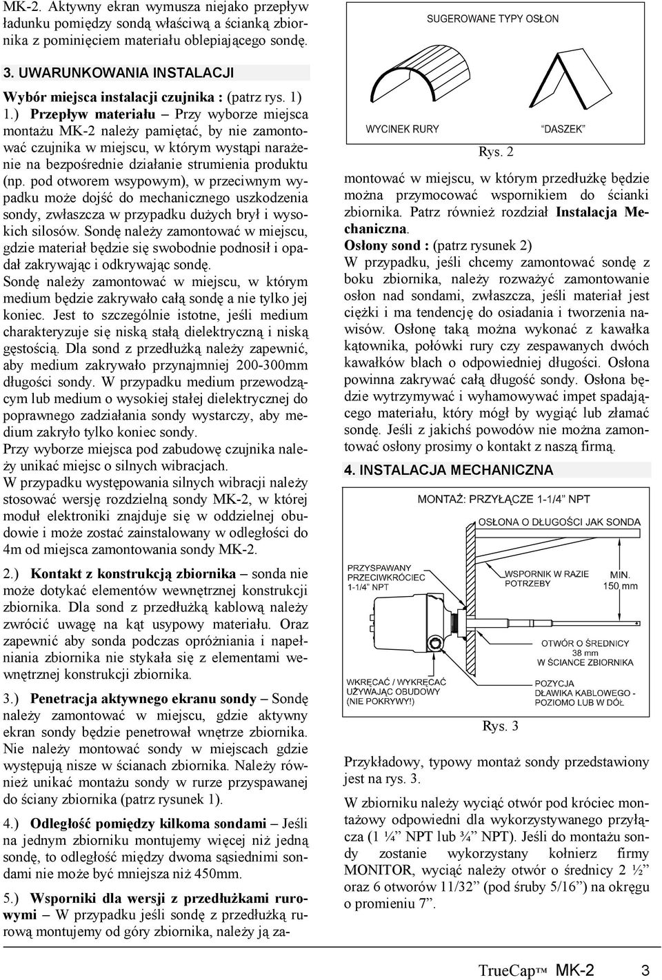 ) Przepływ materiału Przy wyborze miejsca montażu MK-2 należy pamiętać, by nie zamontować czujnika w miejscu, w którym wystąpi narażenie na bezpośrednie działanie strumienia produktu (np.