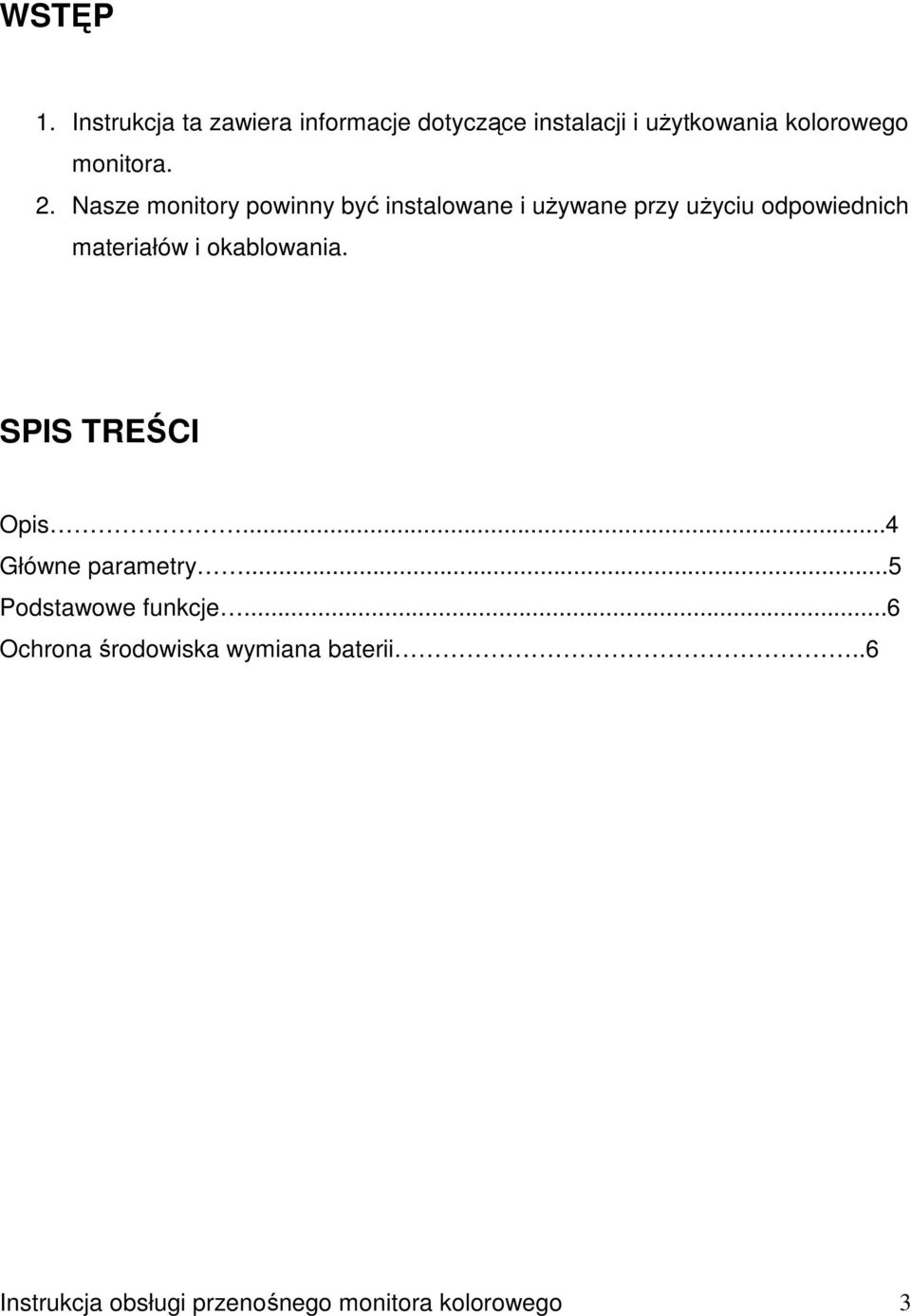 2. Nasze monitory powinny być instalowane i uŝywane przy uŝyciu odpowiednich materiałów