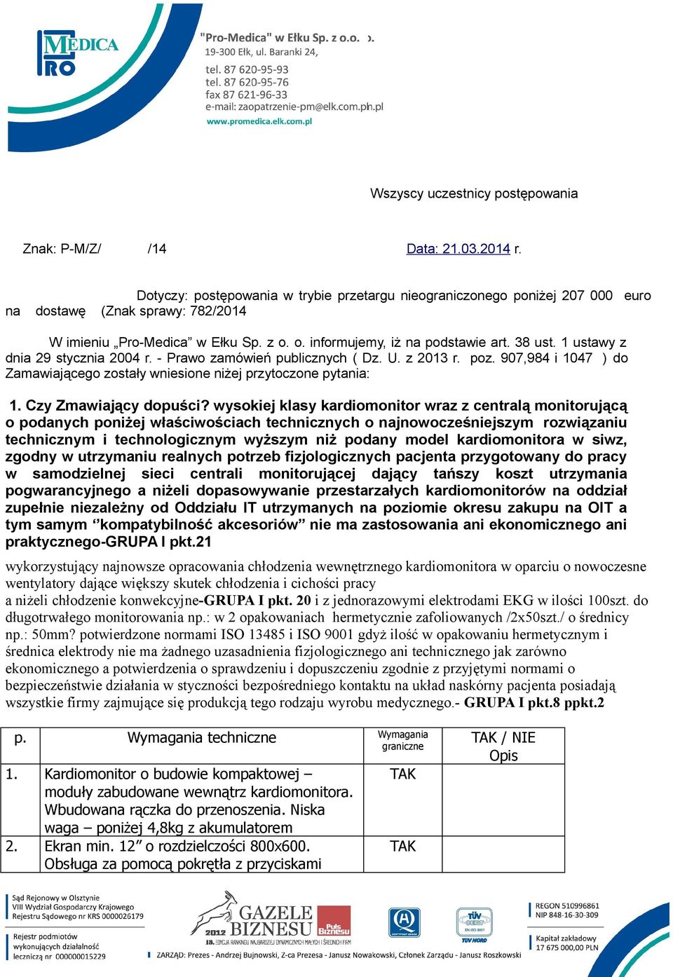 1 ustawy z dnia 29 stycznia 2004 r. - Prawo zamówień publicznych ( Dz. U. z 2013 r. poz. 907,984 i 1047 ) do Zamawiającego zostały wniesione niżej przytoczone pytania: 1. Czy Zmawiający dopuści?