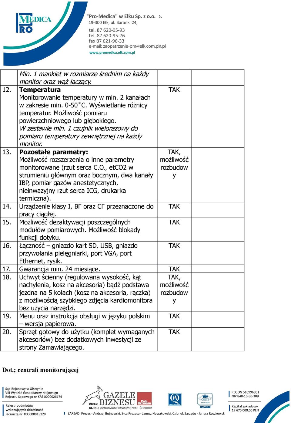 Pozostałe parametry: Możliwość rozszerzenia o inne parametry monitorowane (rzut serca C.O.