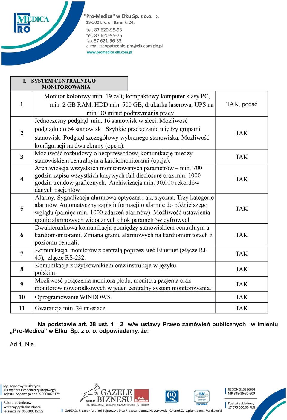 Możliwość konfiguracji na dwa ekrany (opcja). Możliwość rozbudowy o bezprzewodową komunikację miedzy stanowiskiem centralnym a kardiomonitorami (opcja).