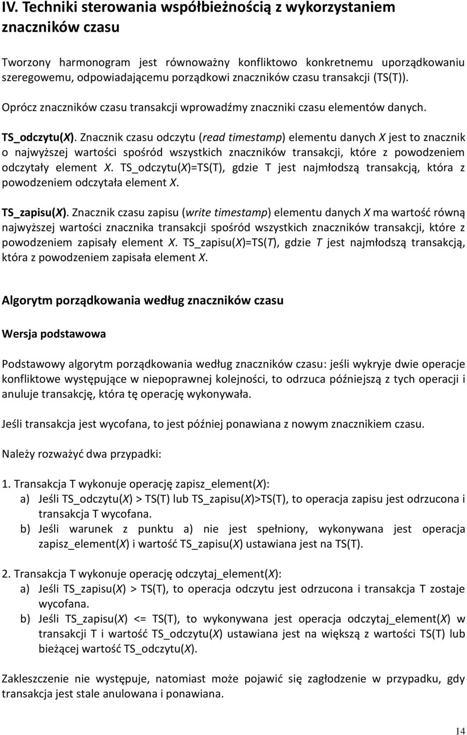 Znacznik czasu odczytu (read timestamp) elementu danych X jest to znacznik o najwyższej wartości spośród wszystkich znaczników transakcji, które z powodzeniem odczytały element X.