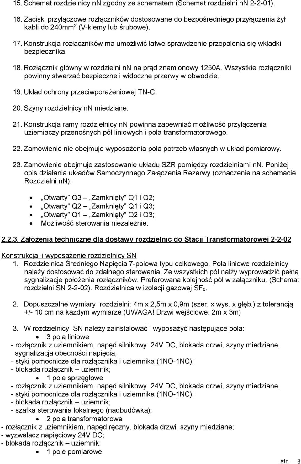 Konstrukcja rozłączników ma umożliwić łatwe sprawdzenie przepalenia się wkładki bezpiecznika. 18. Rozłącznik główny w rozdzielni nn na prąd znamionowy 1250A.