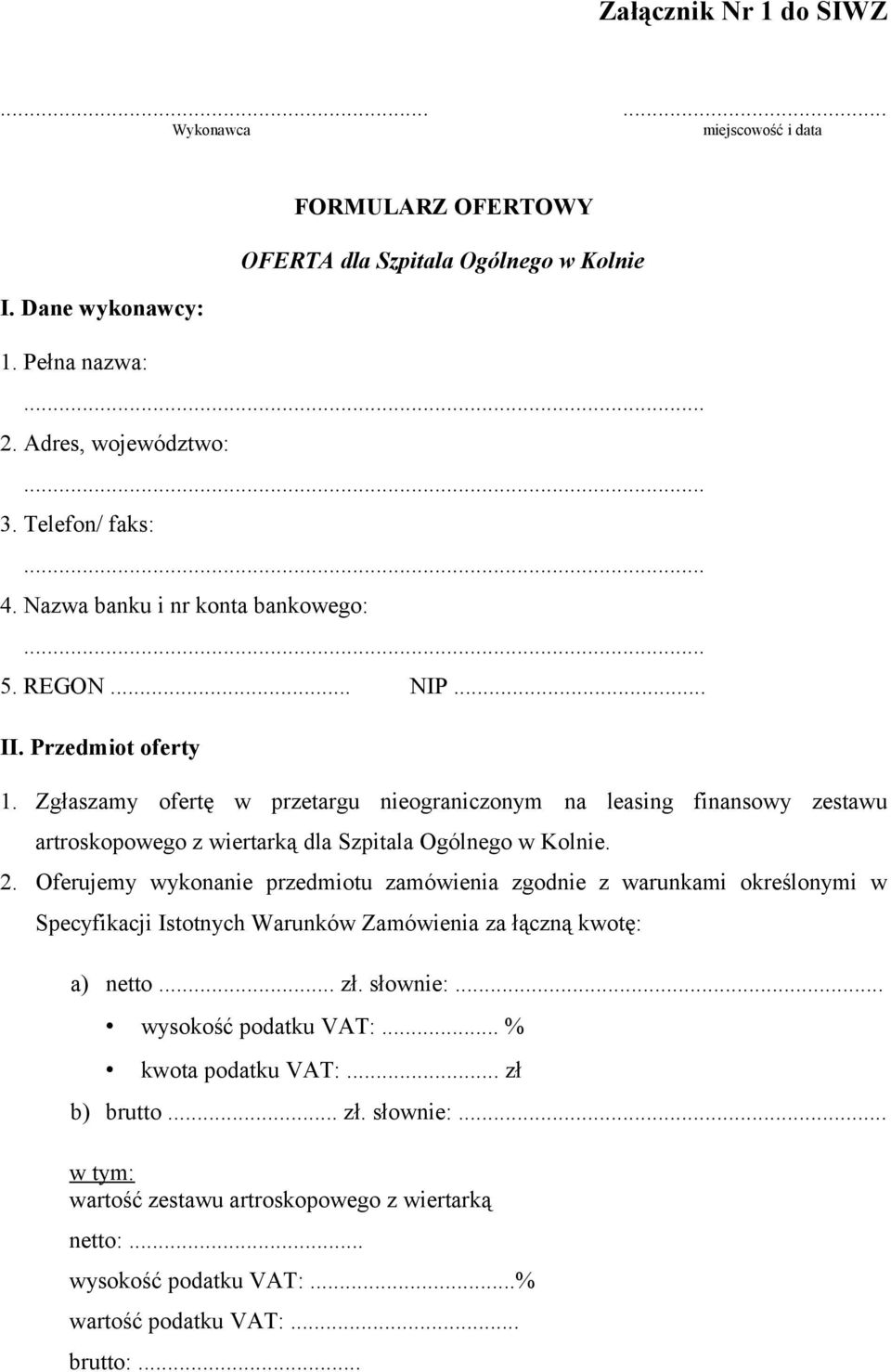 Zgłaszamy ofertę w przetargu nieograniczonym na leasing finansowy zestawu artroskopowego z wiertarką dla Szpitala Ogólnego w Kolnie. 2.